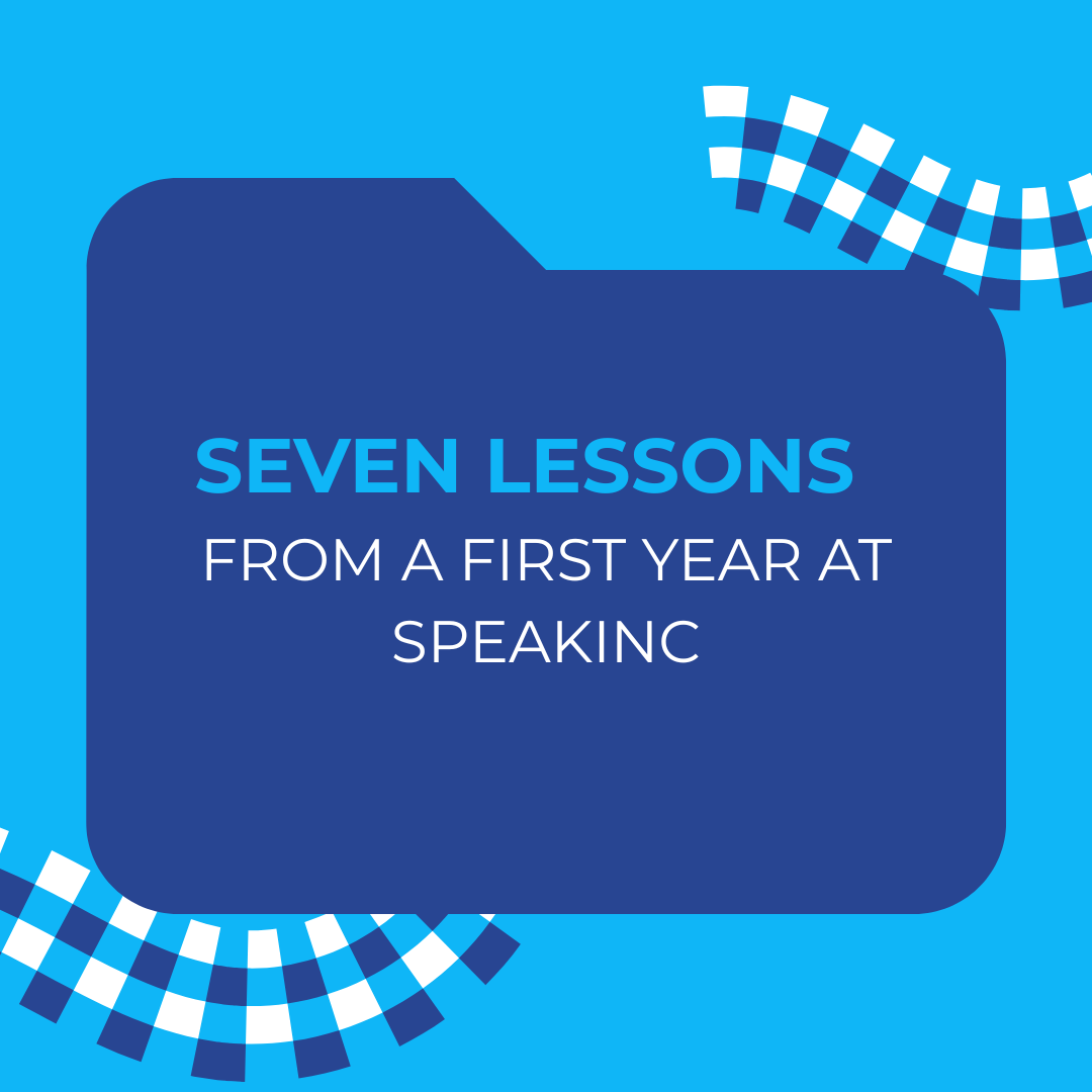 Seven Lessons From a First Year at SpeakInc