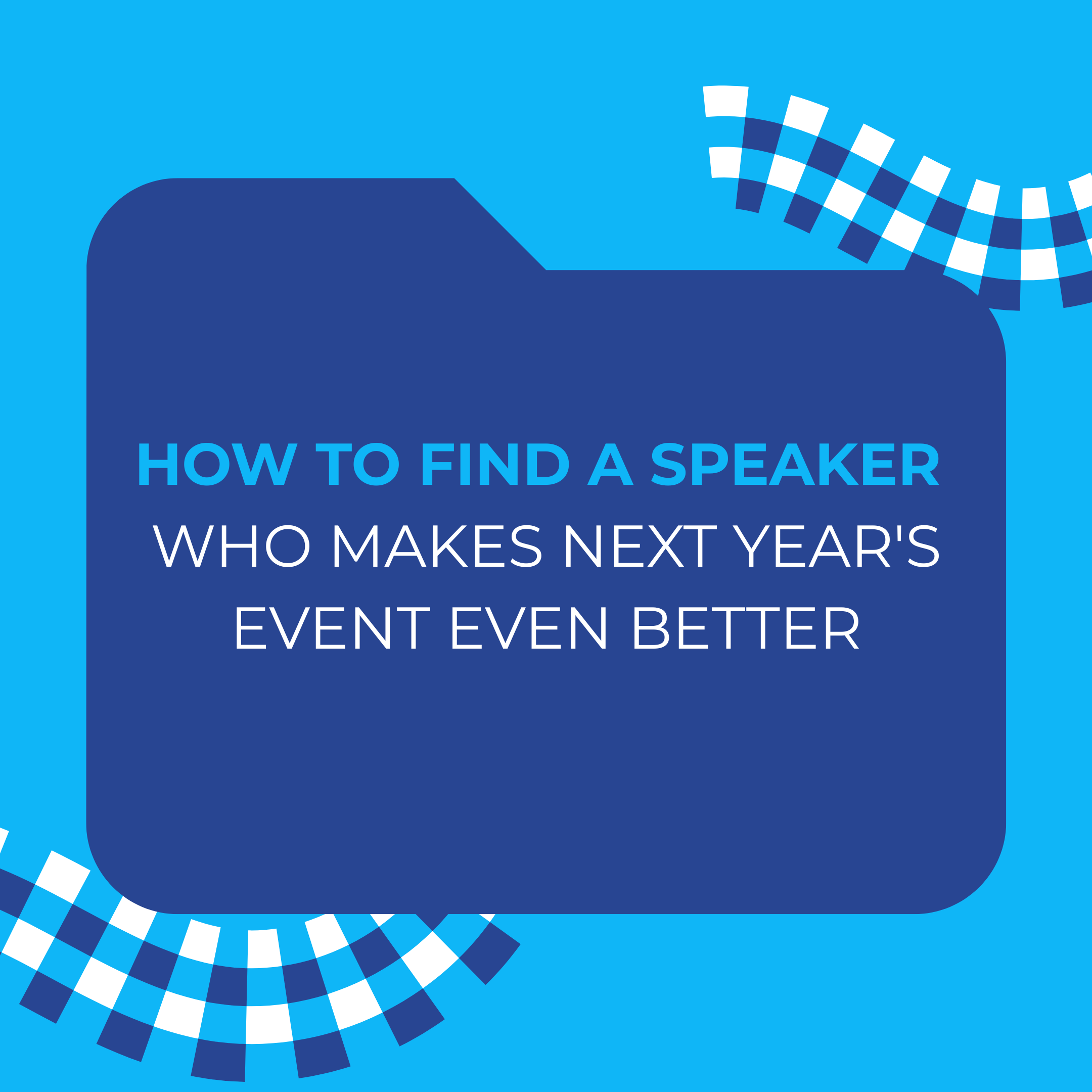 How to Find a Speaker Who Makes Next Year's Event Even Better