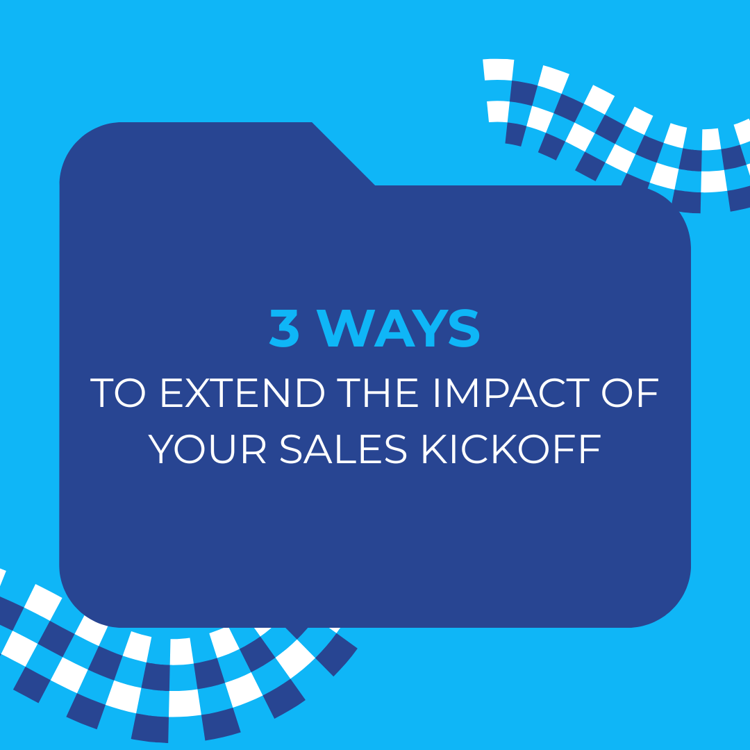 3 Ways to Extend the Impact of Your Sales Kickoff